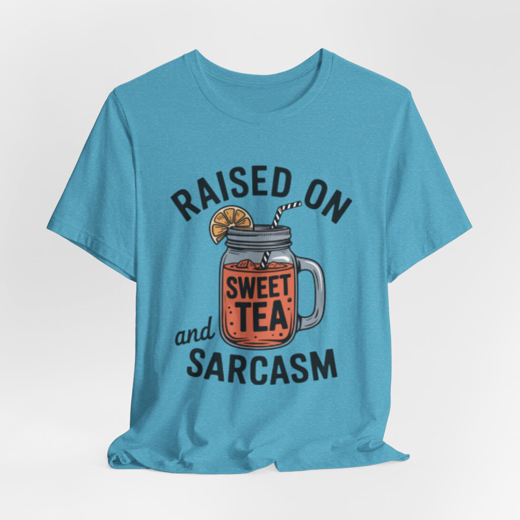 Raised on Sweet Tea and Sarcasm Southern Tee