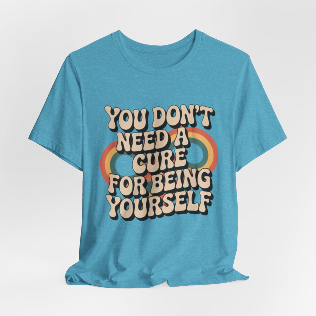 You Don't Need a Cure For Being Yourself Pride Tee