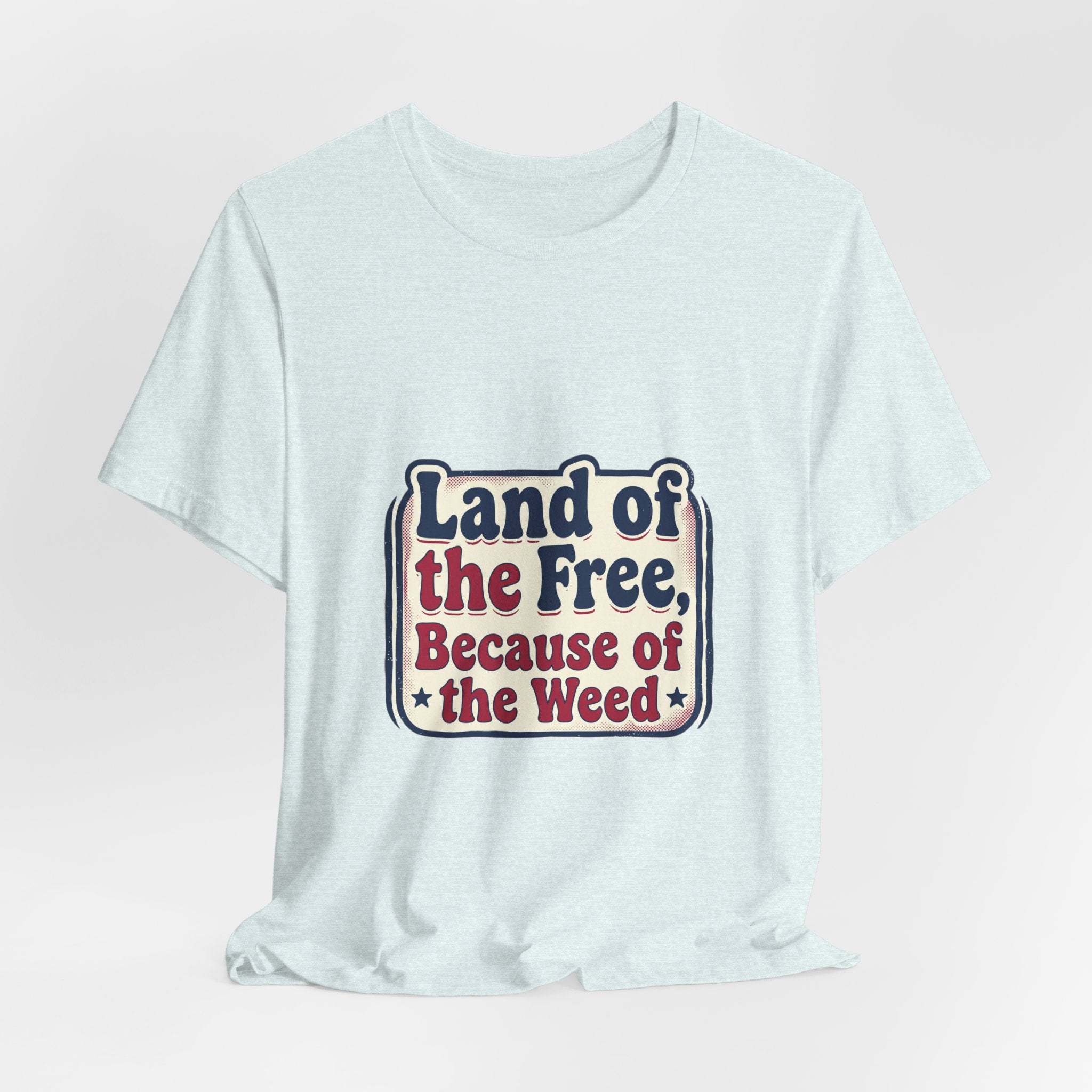 Land of the Free Because of the Weed Tee