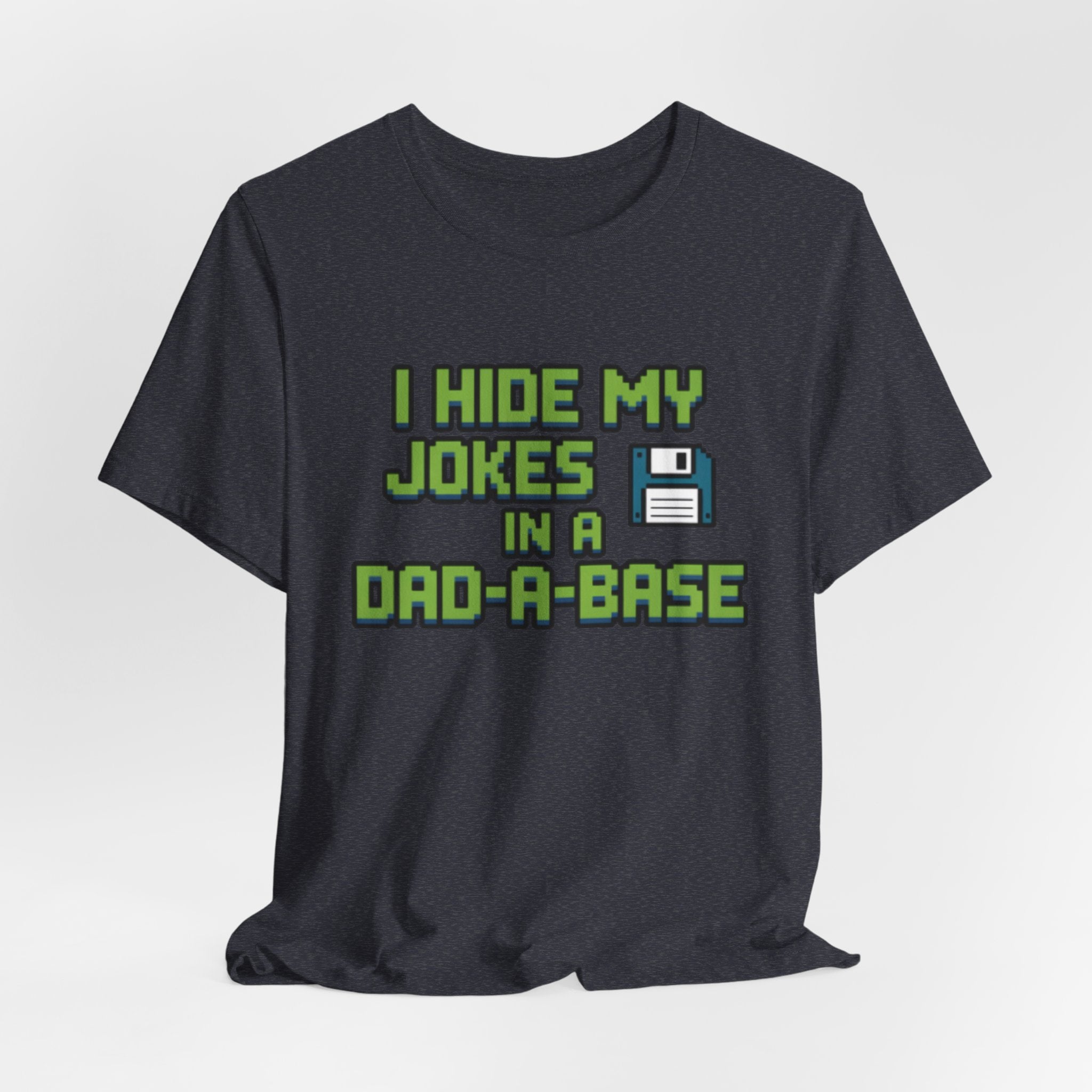 I Hide My Jokes in a Dad-a-Base Retro Floppy Disk Tee