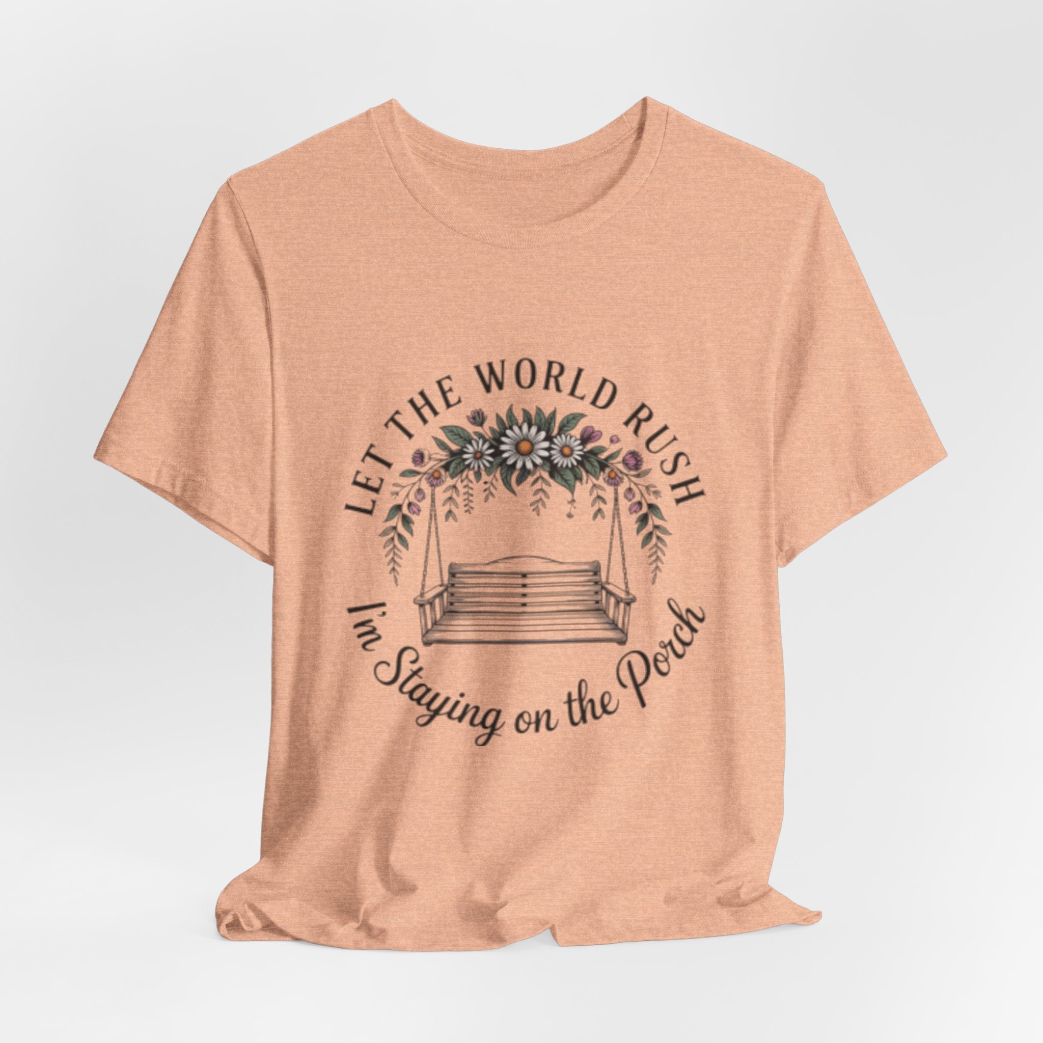 Let the World Rush — Porch Swing T-Shirt ("Let the World Rush I'm Staying on the Porch")