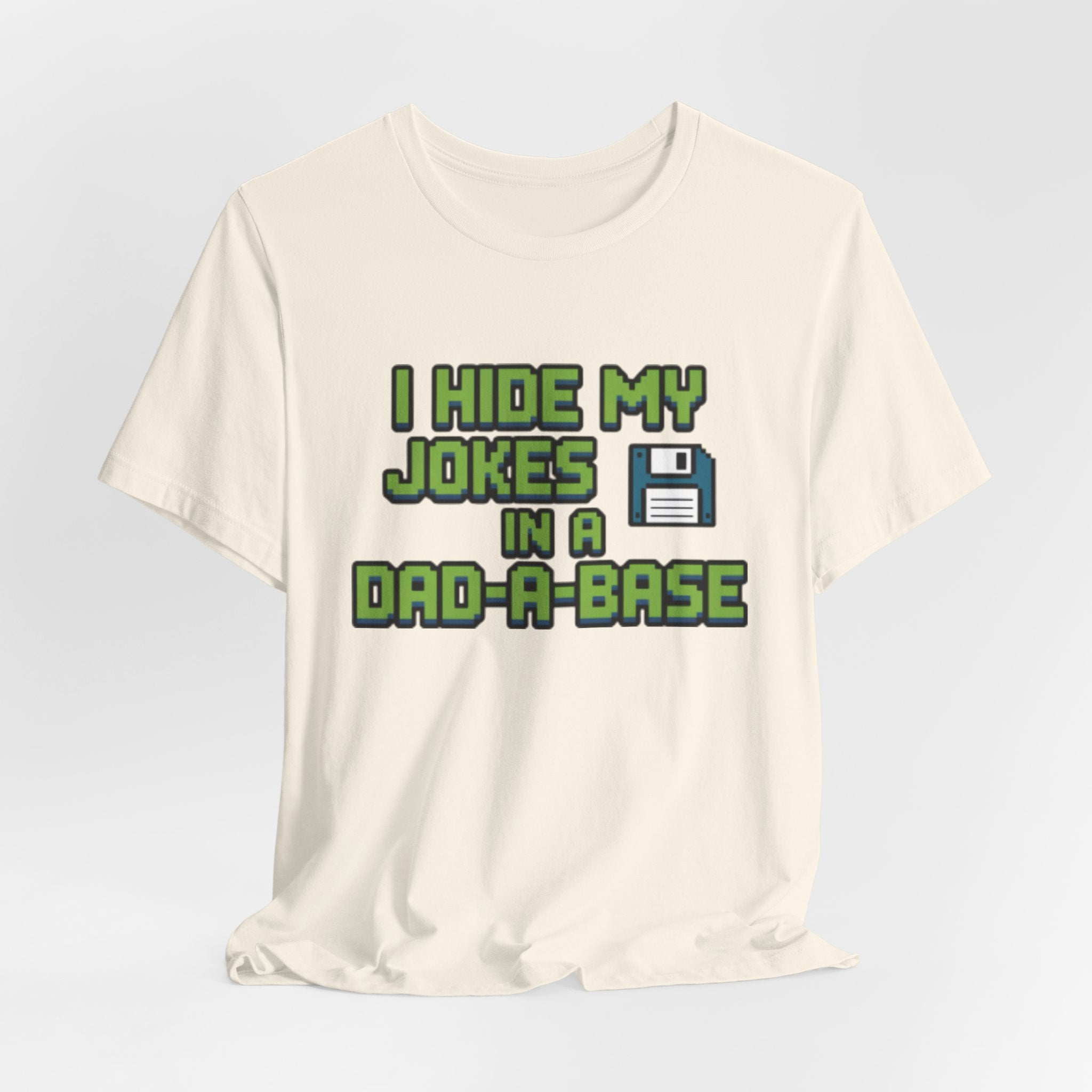I Hide My Jokes in a Dad-a-Base Retro Floppy Disk Tee