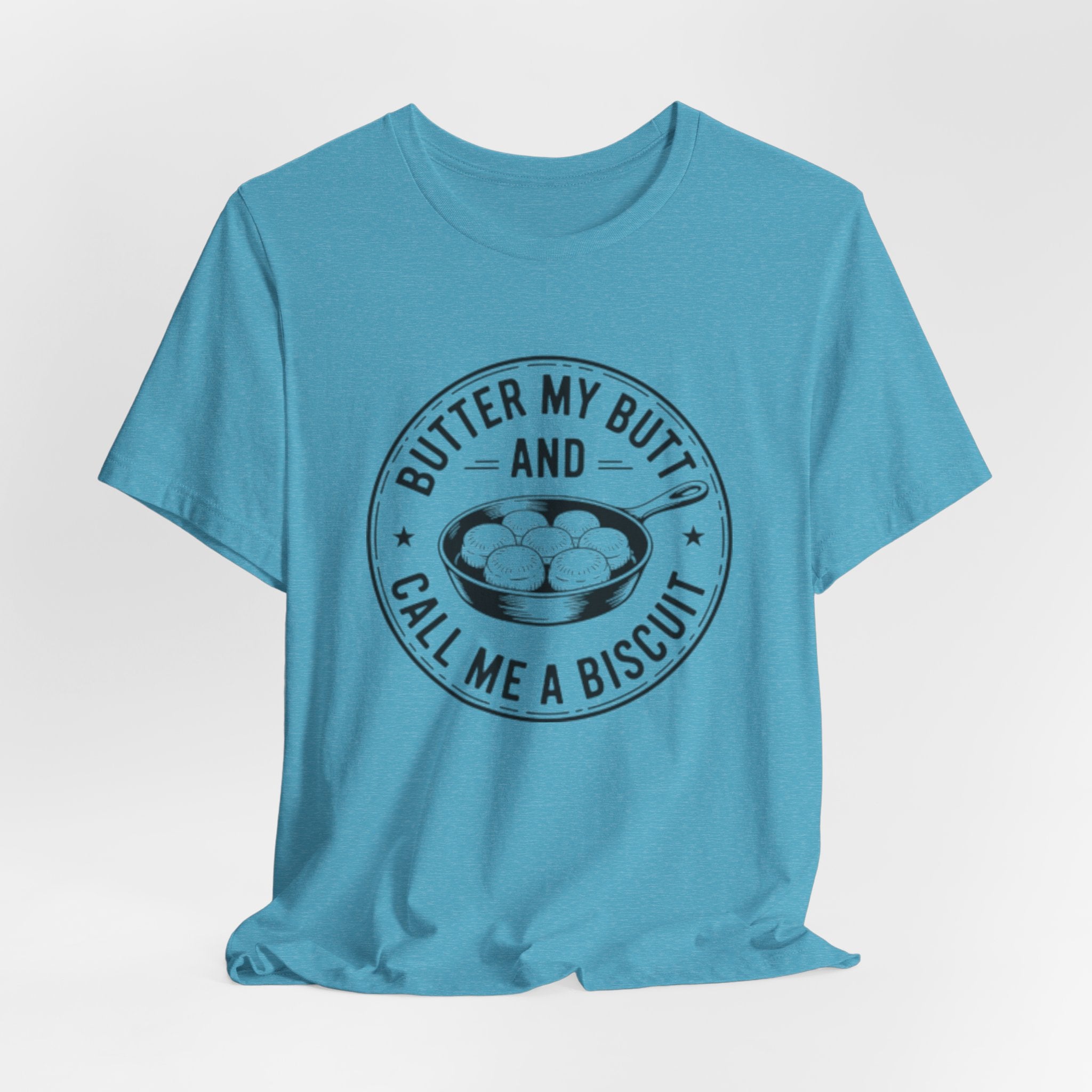 Butter My Butt and Call Me A Biscuit Tee — Funny Southern Comfort Farmhouse T‑Shirt