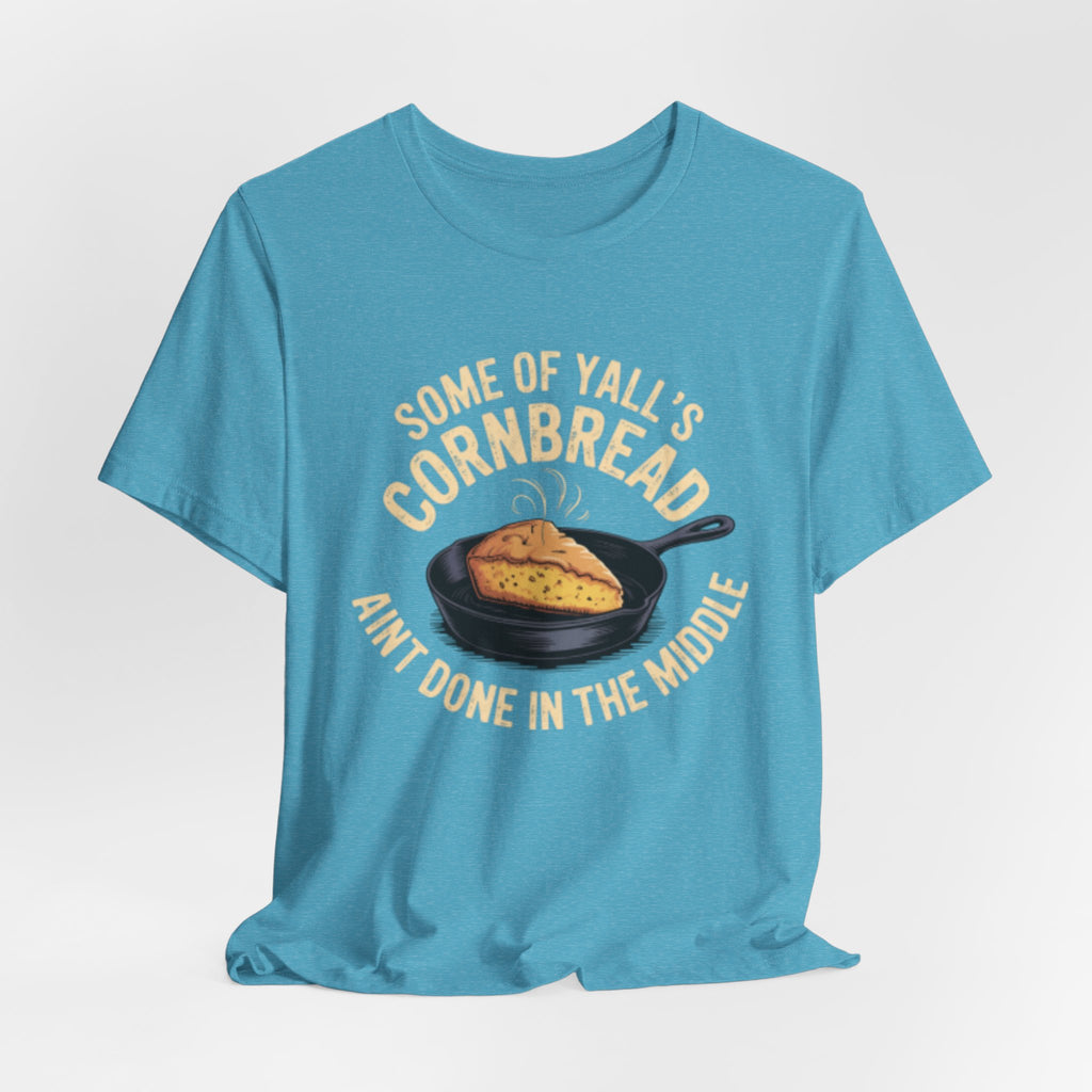 Some of Y'all's Cornbread Ain't Done Skillet Tee