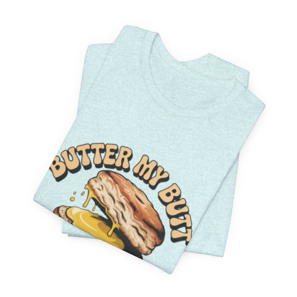 Butter My Butt Biscuit Funny Breakfast Tee