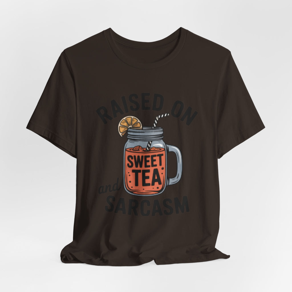 Raised on Sweet Tea and Sarcasm Southern Tee