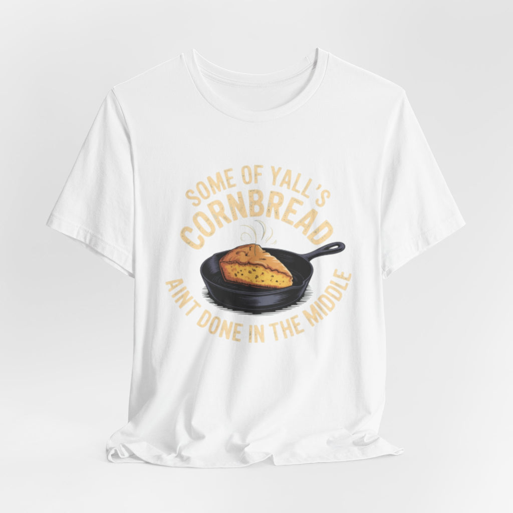 Some of Y'all's Cornbread Ain't Done Skillet Tee