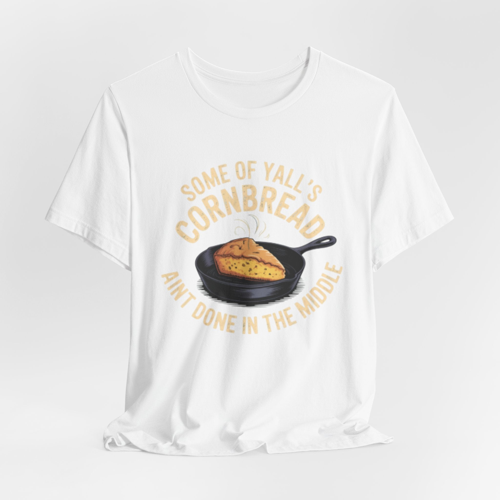 Some of Y'all's Cornbread Ain't Done Skillet Tee