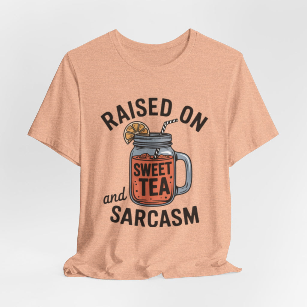 Raised on Sweet Tea and Sarcasm Southern Tee