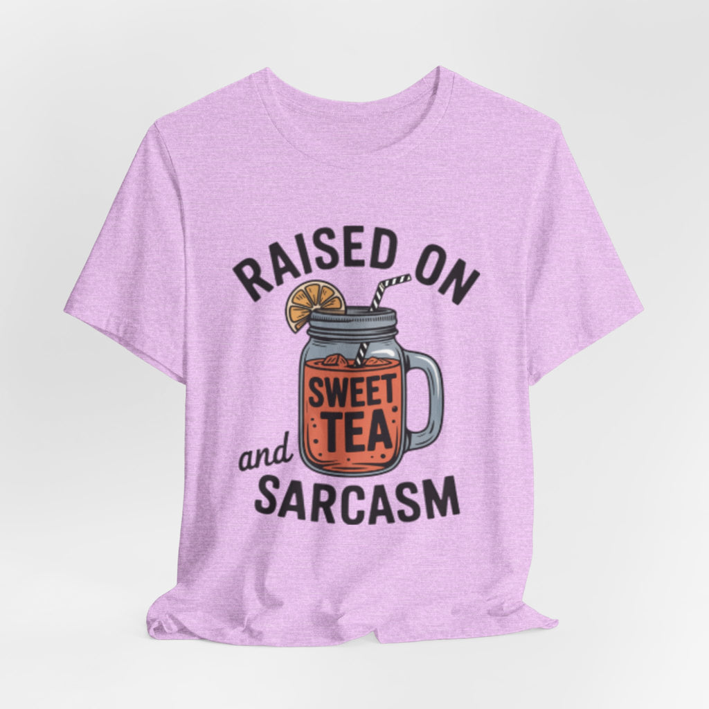 Raised on Sweet Tea and Sarcasm Southern Tee