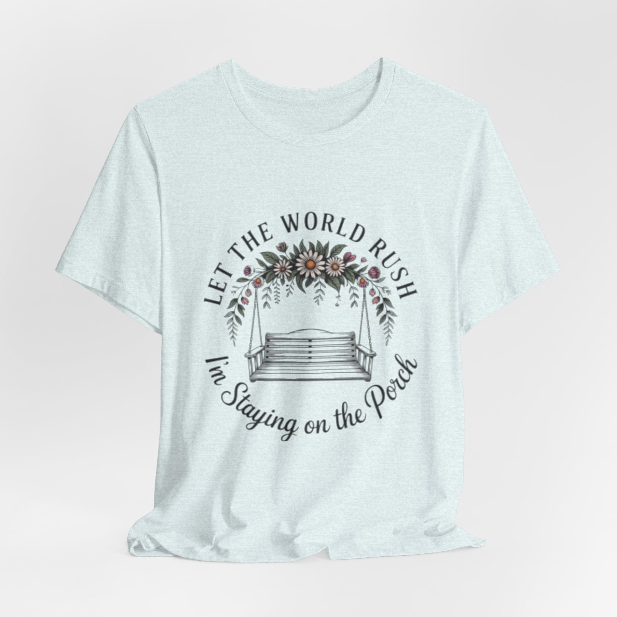 Let the World Rush — Porch Swing T-Shirt ("Let the World Rush I'm Staying on the Porch")