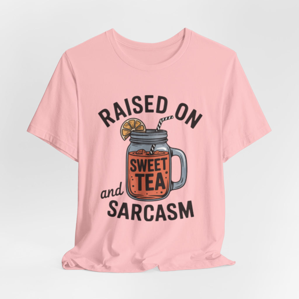 Raised on Sweet Tea and Sarcasm Southern Tee