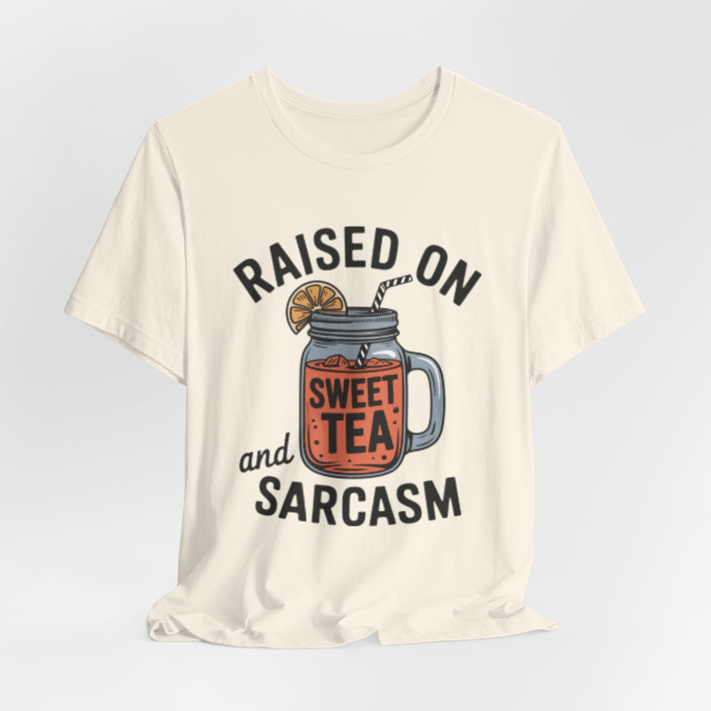 Raised on Sweet Tea and Sarcasm Southern Tee