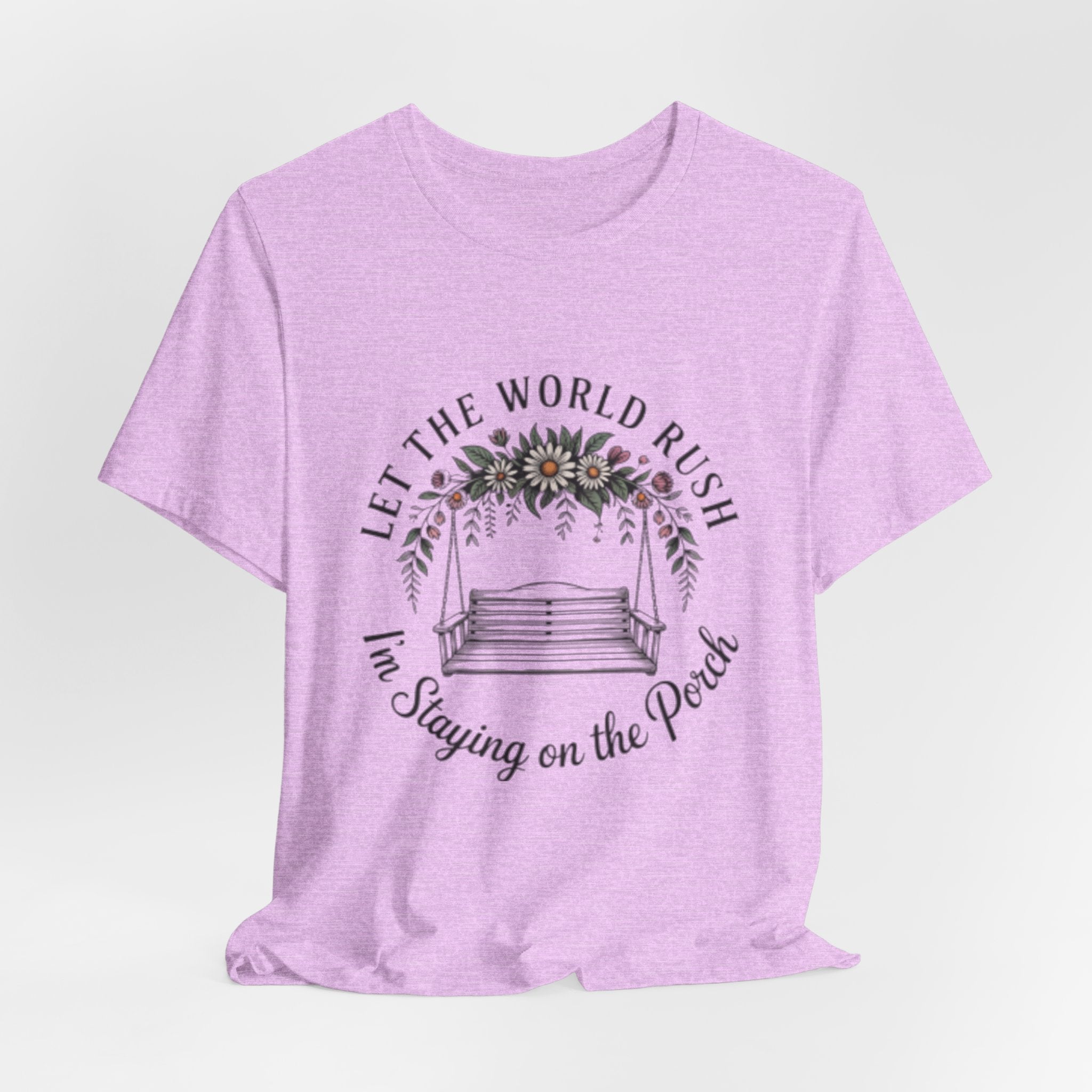 Let the World Rush — Porch Swing T-Shirt ("Let the World Rush I'm Staying on the Porch")