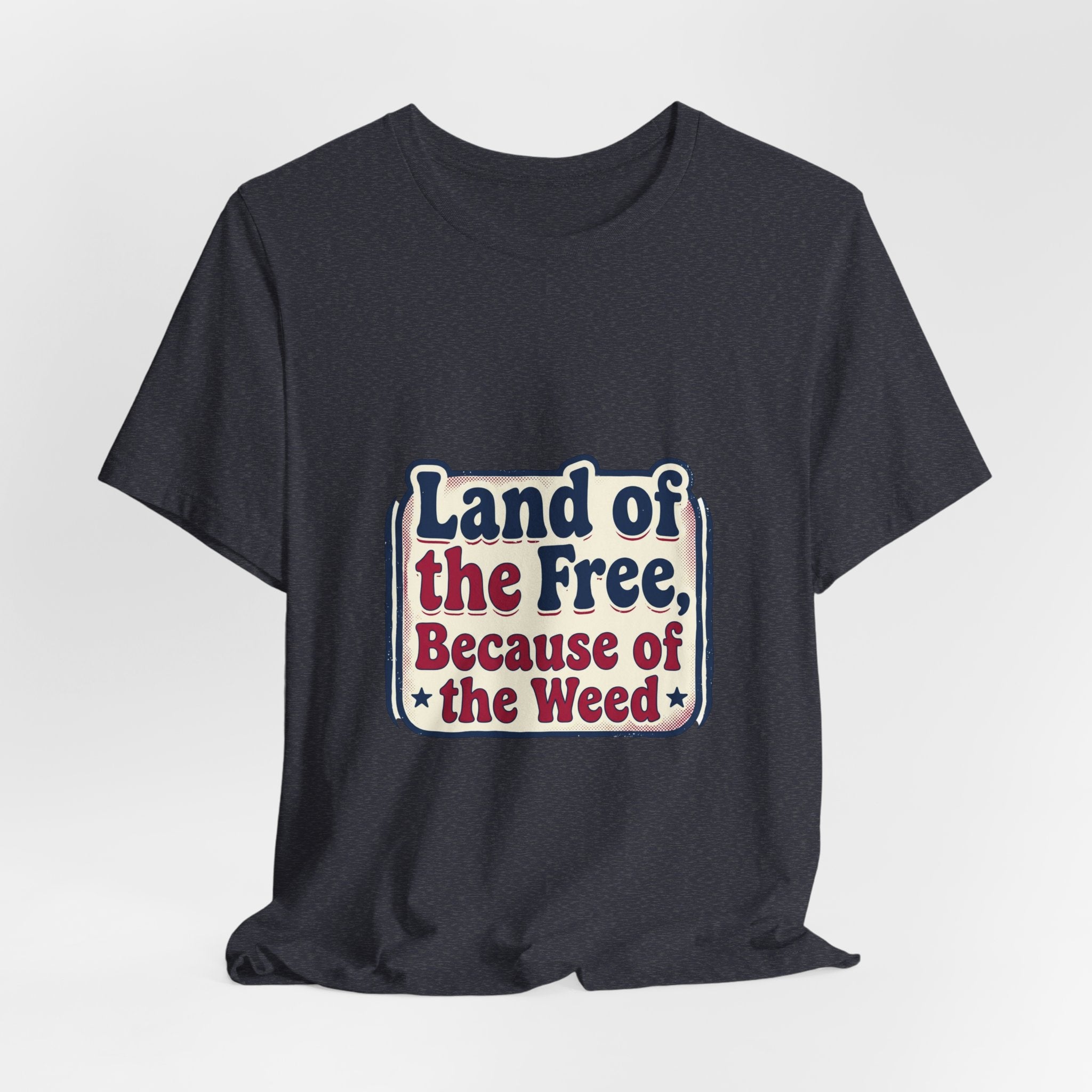 Land of the Free Because of the Weed Tee