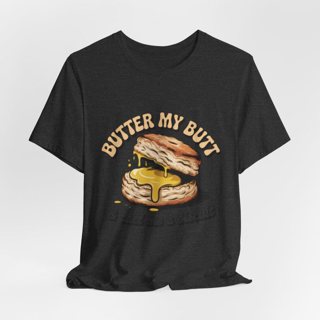 Butter My Butt Biscuit Funny Breakfast Tee
