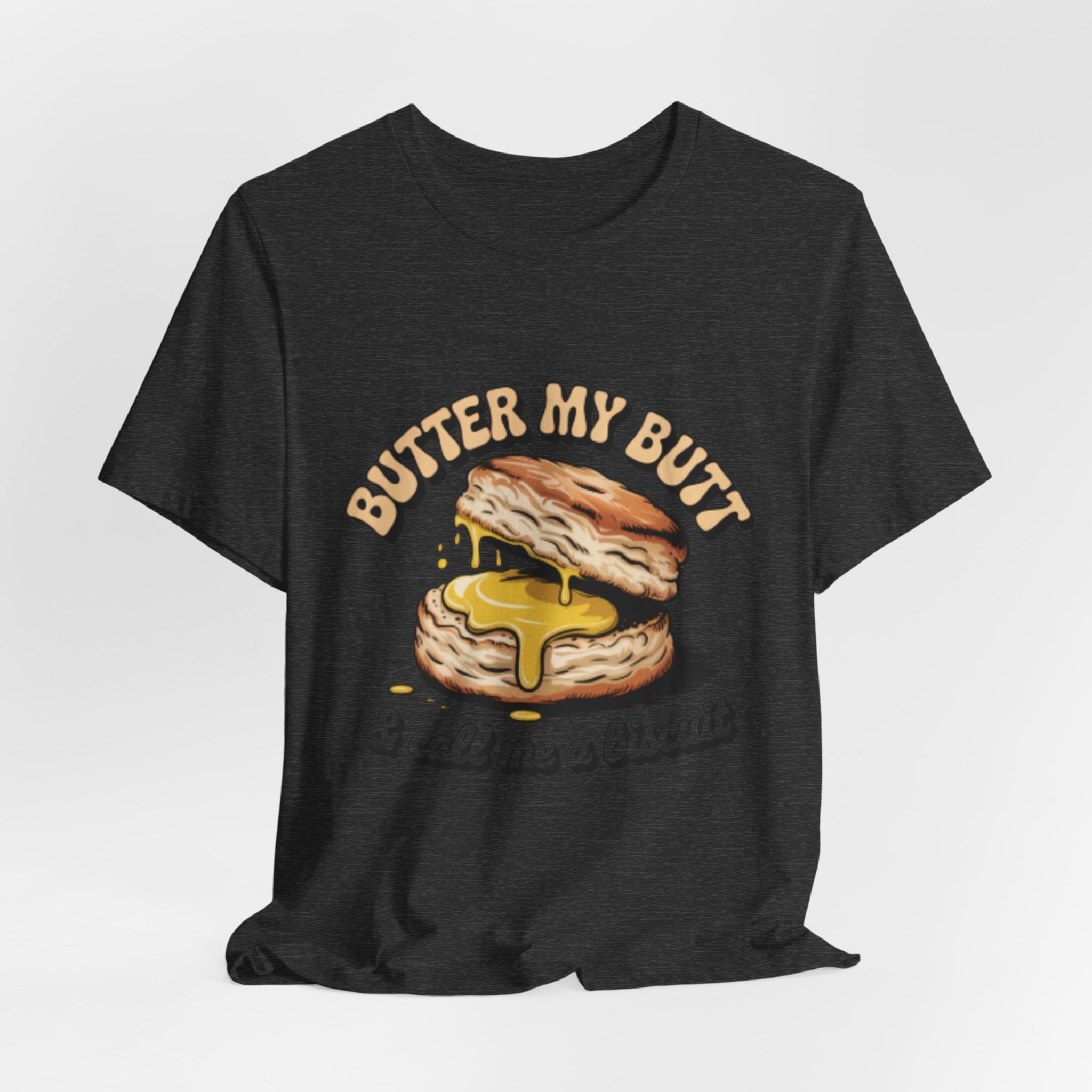 Butter My Butt Biscuit Funny Breakfast Tee