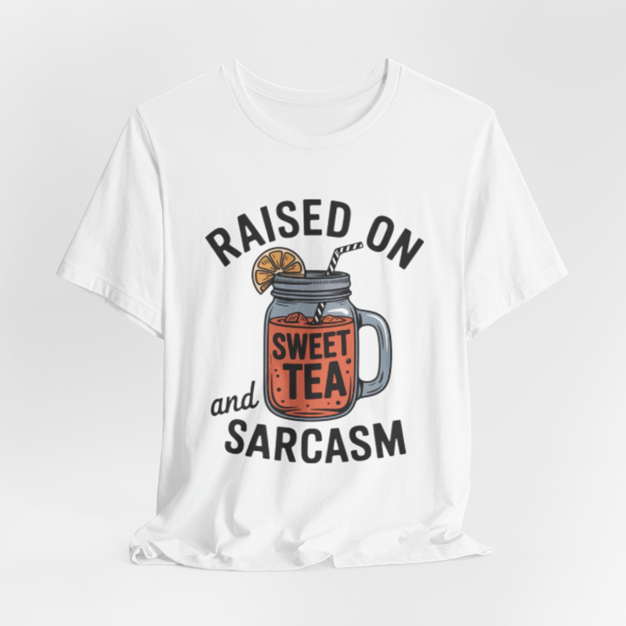 Raised on Sweet Tea and Sarcasm Southern Tee