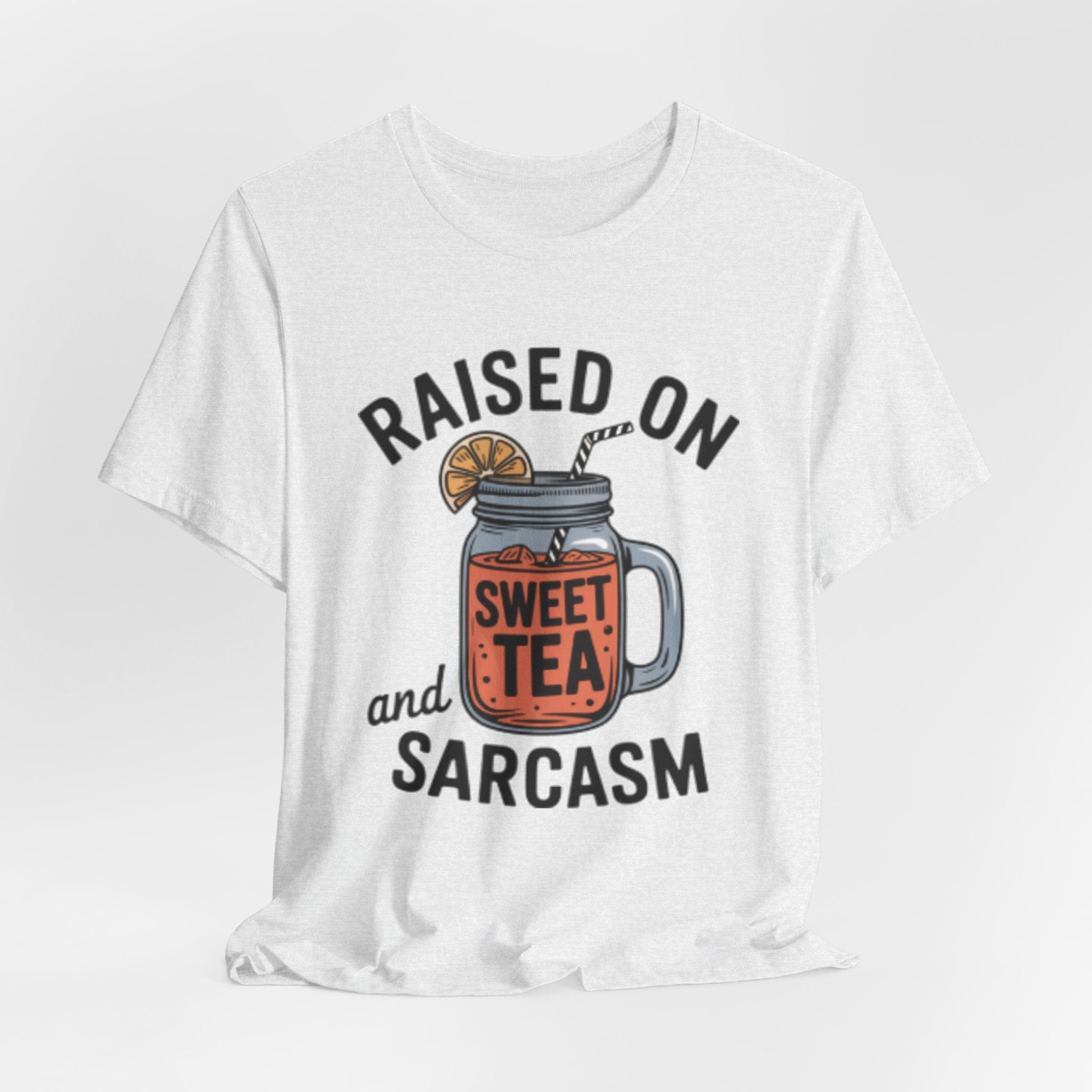 Raised on Sweet Tea and Sarcasm Southern Tee