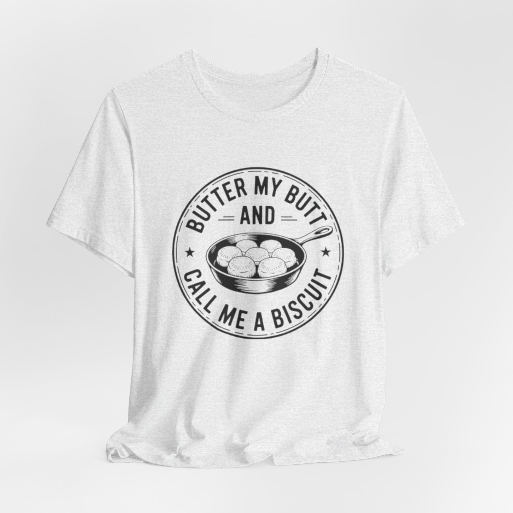 Butter My Butt and Call Me A Biscuit Tee — Funny Southern Comfort Farmhouse T‑Shirt