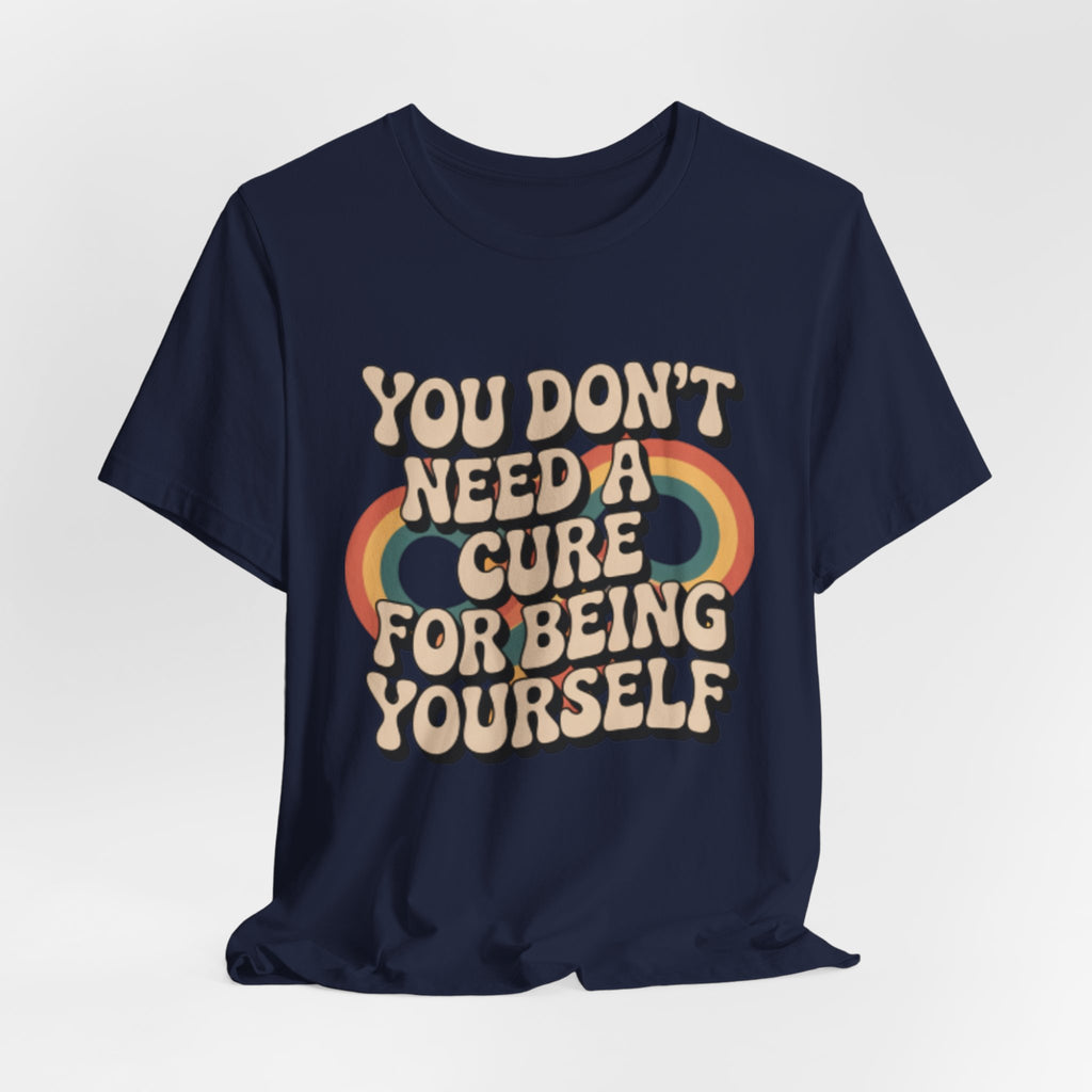 You Don't Need a Cure For Being Yourself Pride Tee
