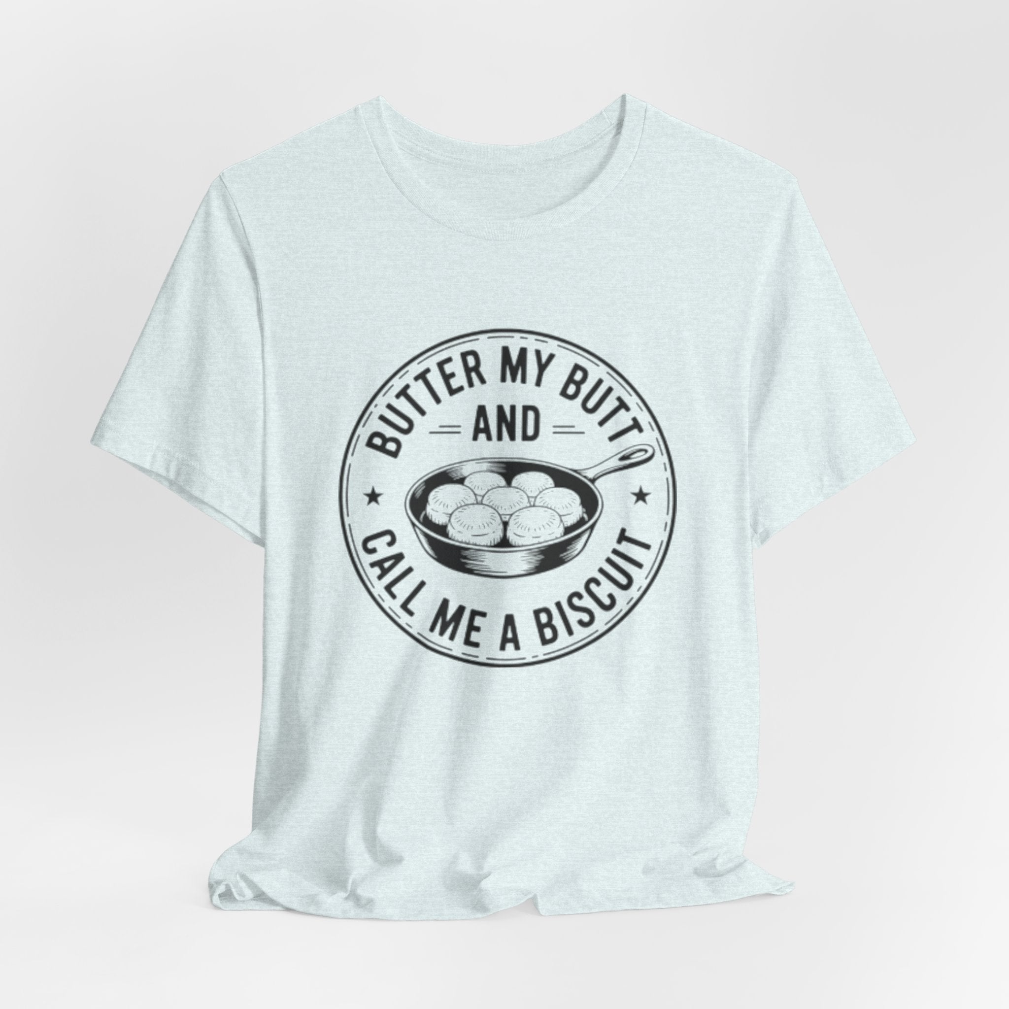 Butter My Butt and Call Me A Biscuit Tee — Funny Southern Comfort Farmhouse T‑Shirt