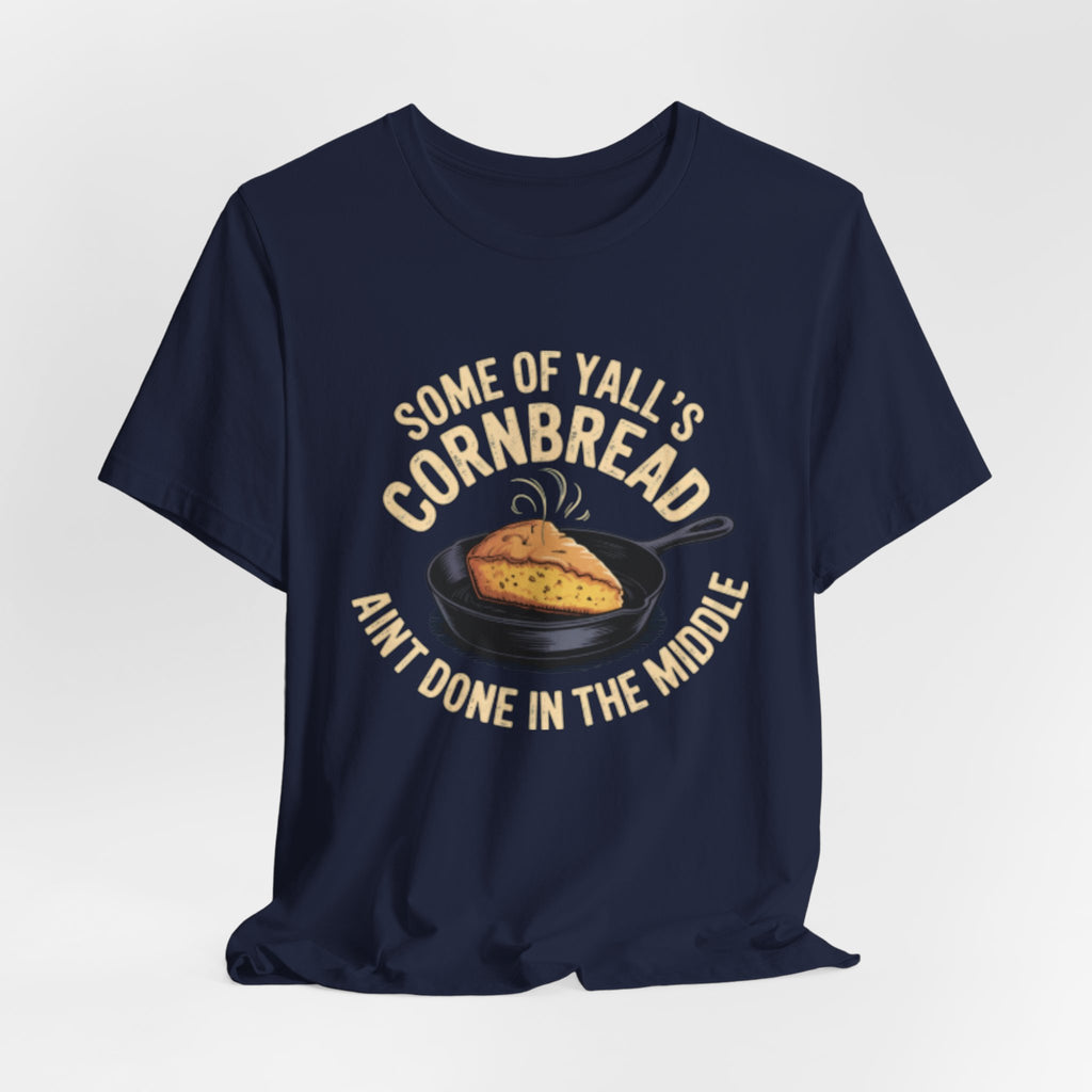Some of Y'all's Cornbread Ain't Done Skillet Tee