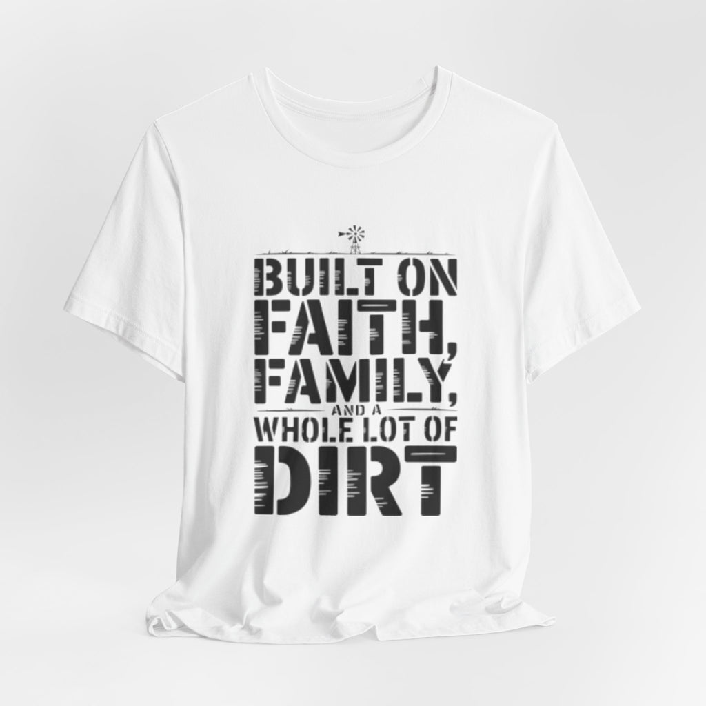 Built on Faith, Family & Dirt T-Shirt