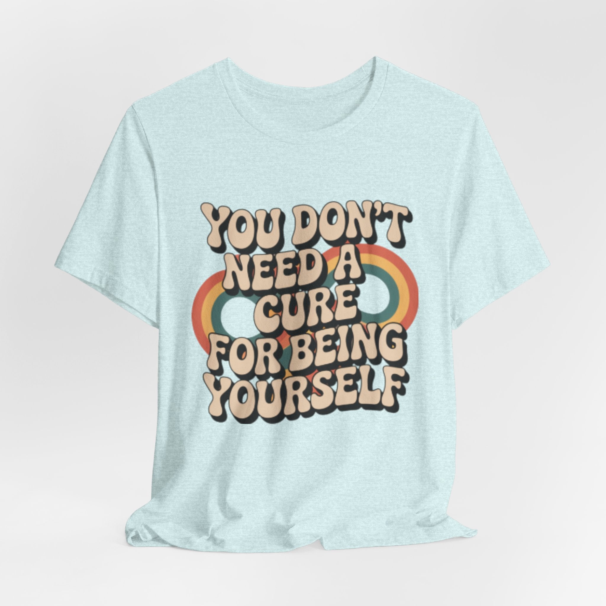 You Don't Need a Cure For Being Yourself Pride Tee