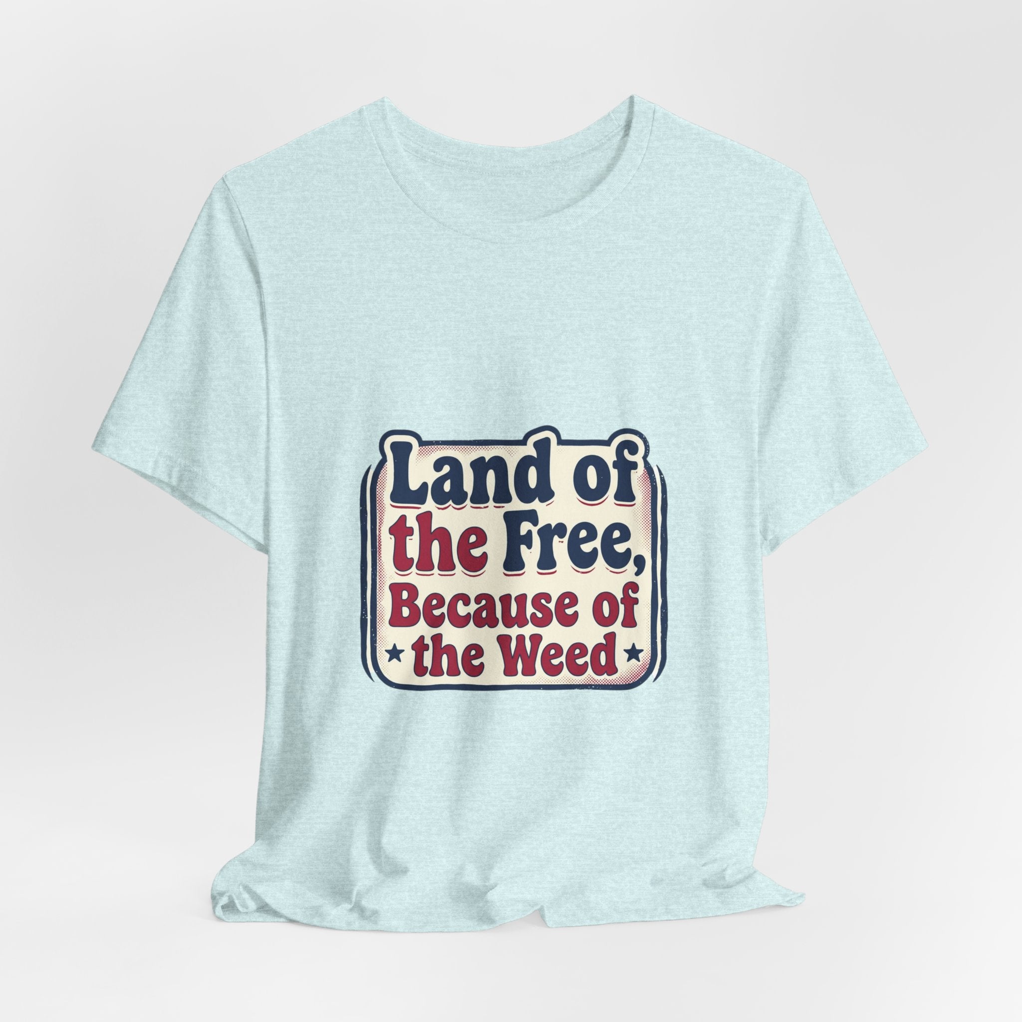 Land of the Free Because of the Weed Tee