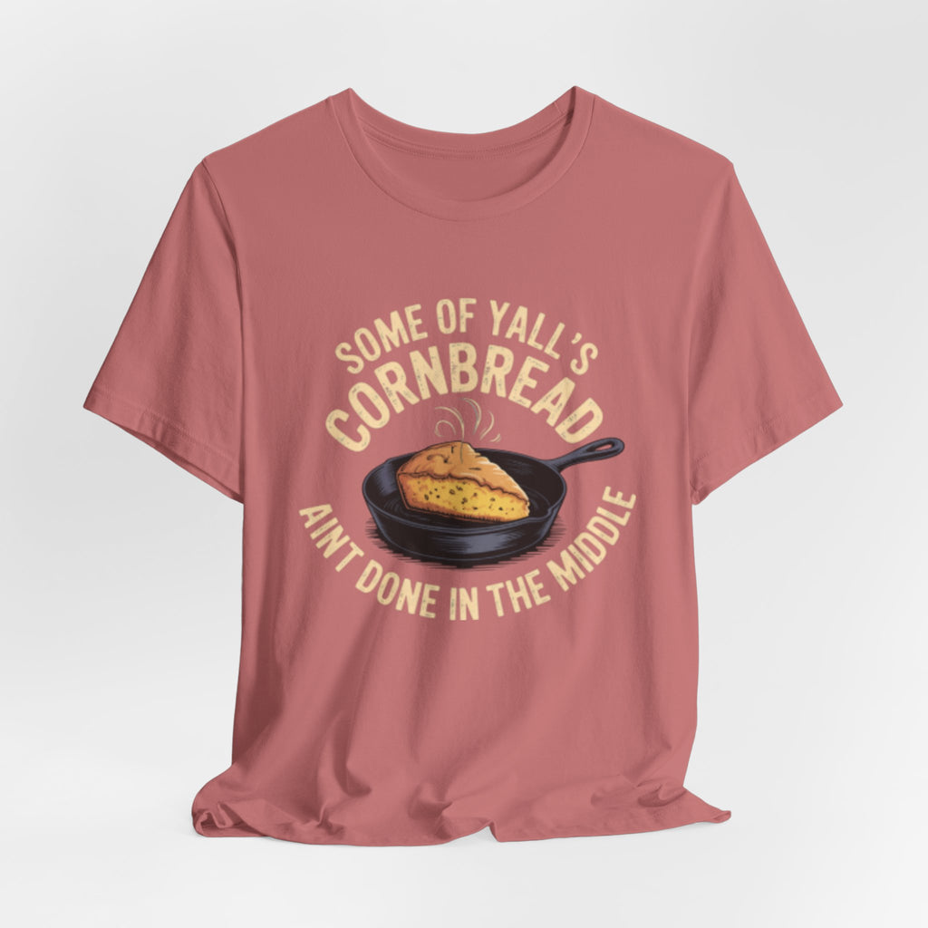 Some of Y'all's Cornbread Ain't Done Skillet Tee