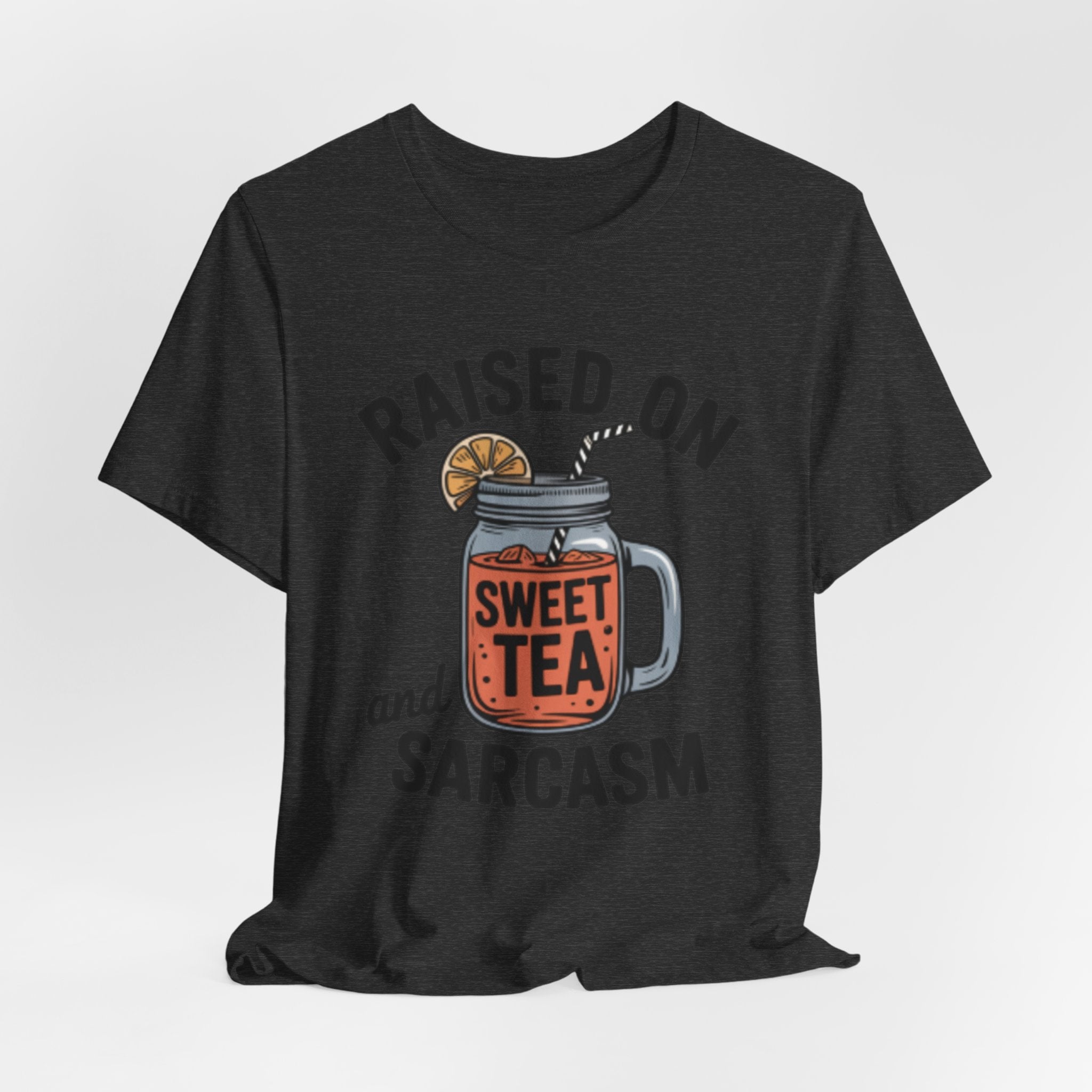 Raised on Sweet Tea and Sarcasm Southern Tee