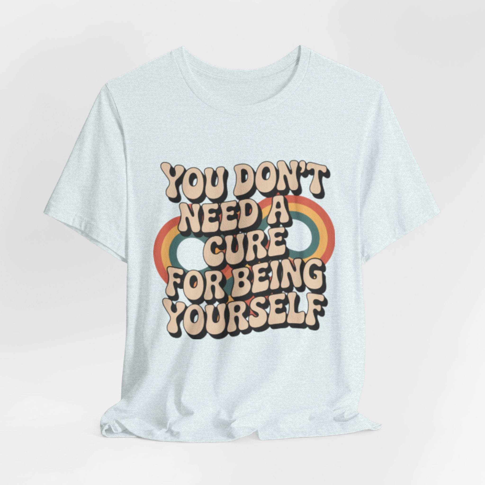 You Don't Need a Cure For Being Yourself Pride Tee