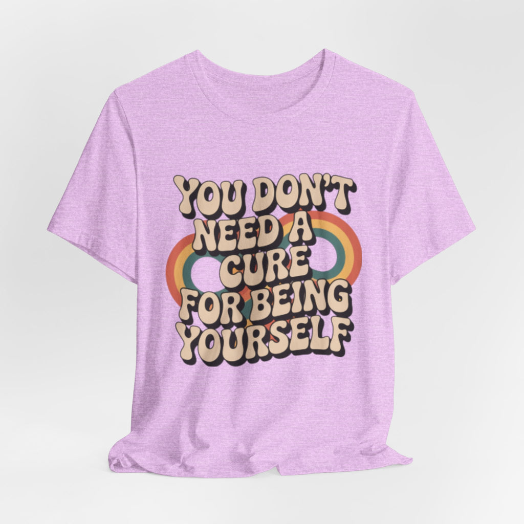 You Don't Need a Cure For Being Yourself Pride Tee