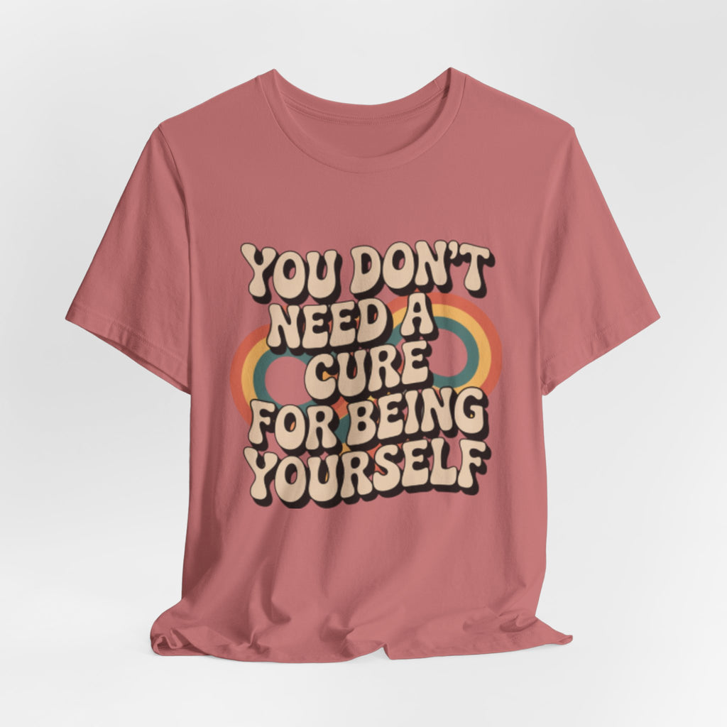You Don't Need a Cure For Being Yourself Pride Tee