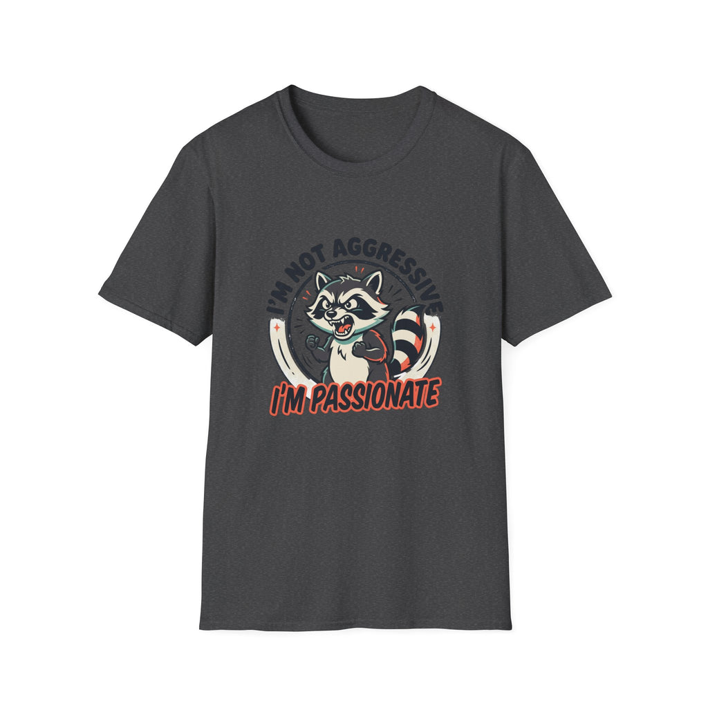 I'm Not Aggressive I'm Passionate Raccoon Tee
