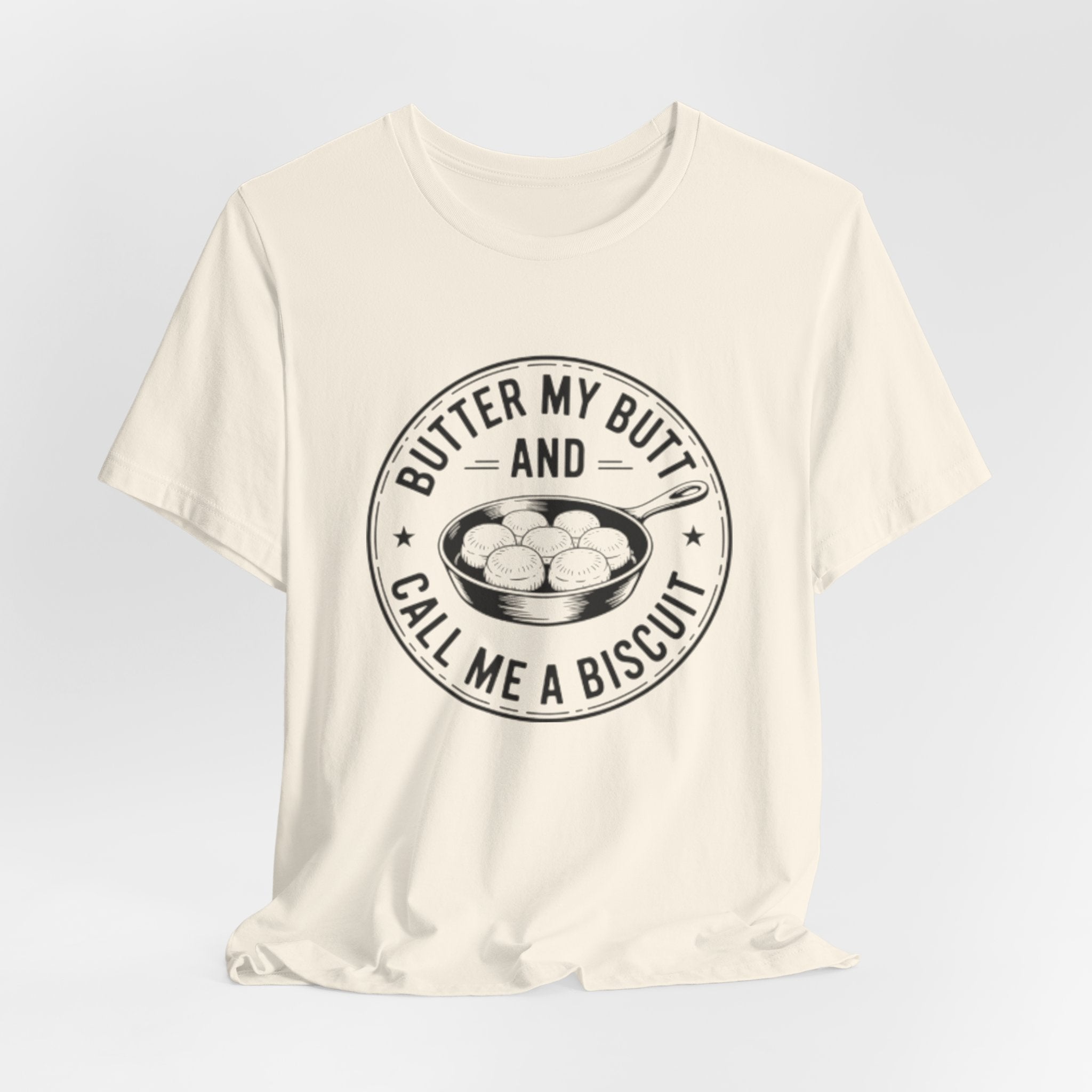 Butter My Butt and Call Me A Biscuit Tee — Funny Southern Comfort Farmhouse T‑Shirt