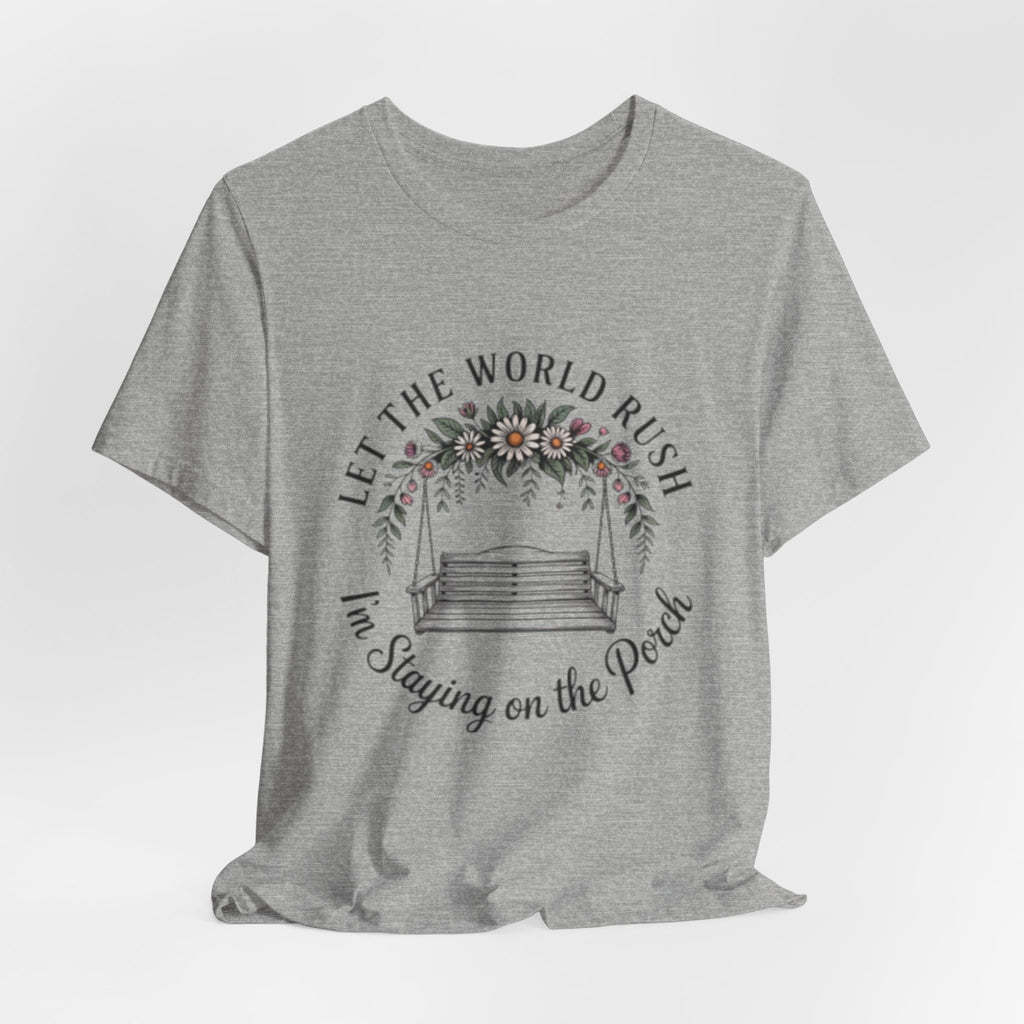 Let the World Rush — Porch Swing T-Shirt ("Let the World Rush I'm Staying on the Porch")