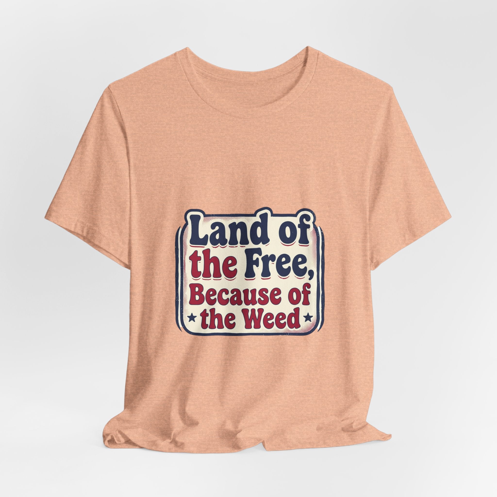 Land of the Free Because of the Weed Tee