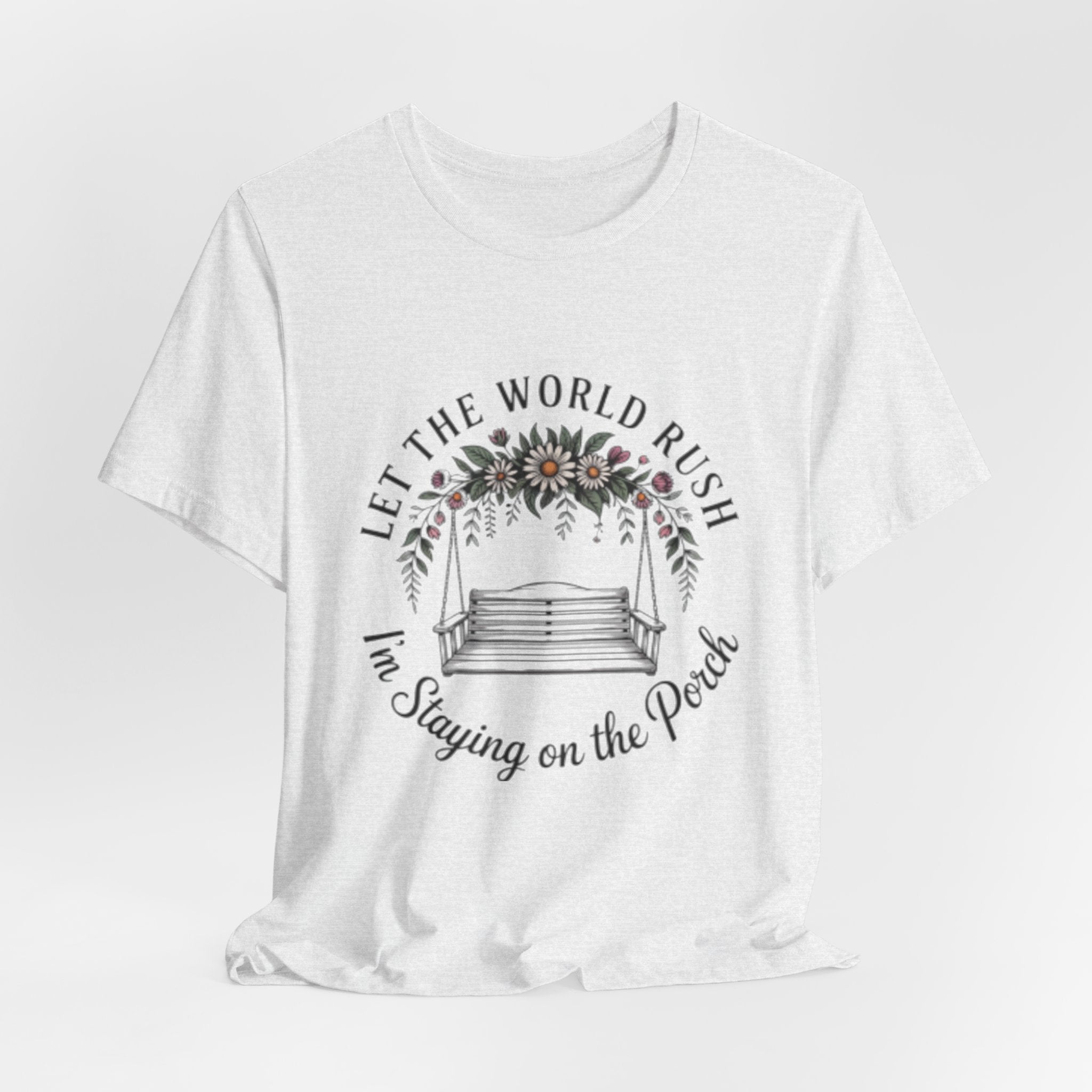 Let the World Rush — Porch Swing T-Shirt ("Let the World Rush I'm Staying on the Porch")