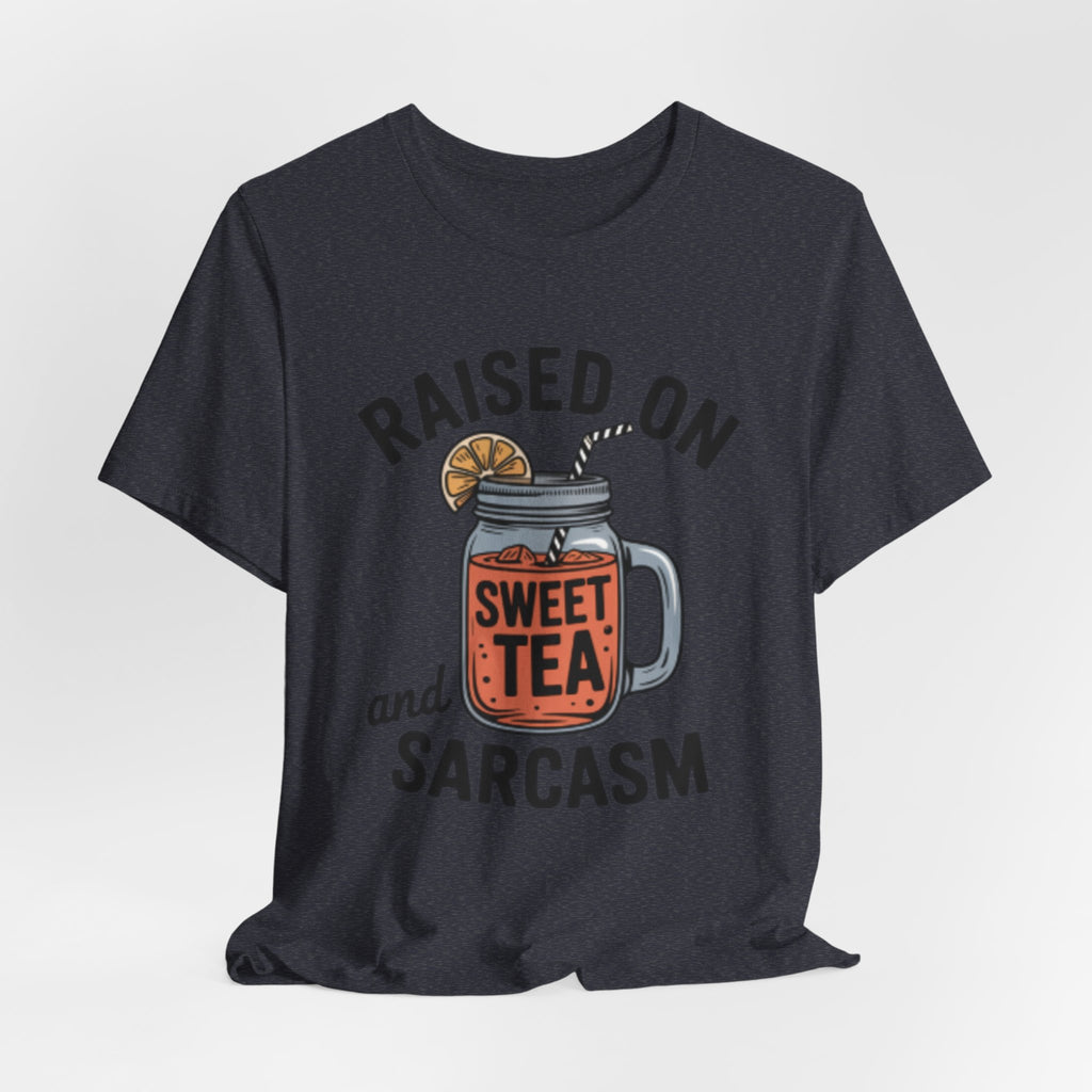 Raised on Sweet Tea and Sarcasm Southern Tee
