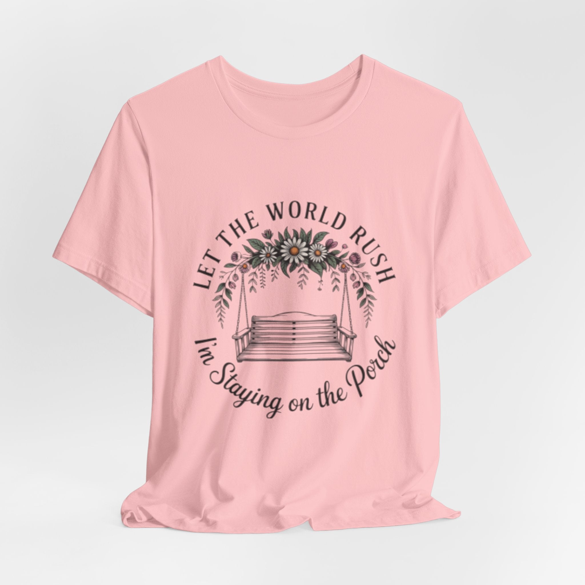 Let the World Rush — Porch Swing T-Shirt ("Let the World Rush I'm Staying on the Porch")